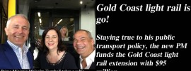 Gold Coast light rail is go! Staying true to his public transport policy, the new PM funds the Gold Coast light rail extension with $95 million.