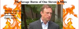 The Savage Burns of One Steven J Miles, Queensland Deputy Premier
